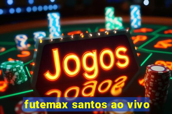 futemax santos ao vivo